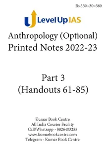 Anthropology Optional Printed Notes 2022-23 - Part 3 (Handouts 61 to 85) - Level Up IAS