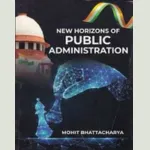 New Horizons of Public Administration ? Mohit Bhattacharya