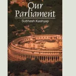 Our Parliament ? Subhash Kashyap